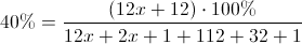 \scriptsize { 40\% = {{(12x +12)\cdot100\%}\over{12x + 2x + 1 +112 +32 + 1}} }