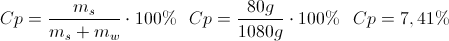 \scriptsize {Cp = { { {m_{s}} \over {m_{s} + m_{w}} } \cdot 100\% } ~~~ Cp = { { {80g} \over {1080g} } \cdot 100\% } ~~~ Cp = {7,41\%}}
